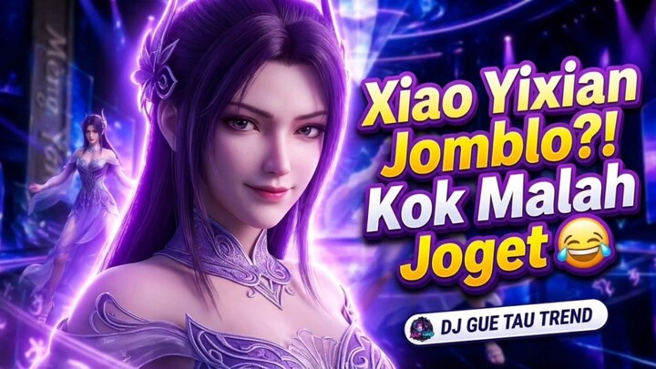 Xiao Yixian Jomblo?! Kok Malah Joget 😂