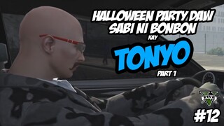 HALLOWEEN PARTY DAW SABI NI BONBON KAY TONYO (PART 1) | GTA V RP [iPLAYRP] | #12