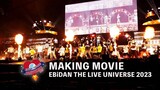 EBiDAN - The Live Universe 2023 'Making Movie'