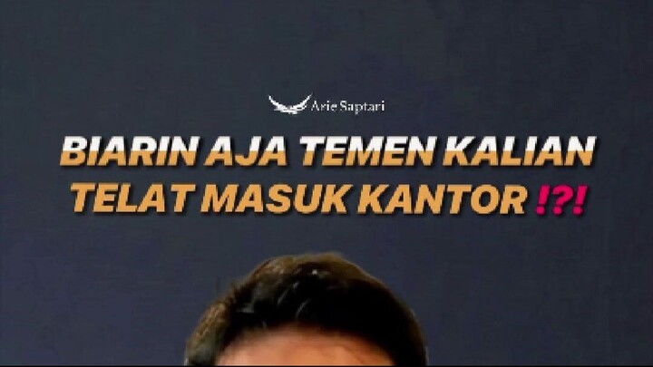 BIARIN AJA TEMEN KALIAN TELAT MASUK KANTOR !?!