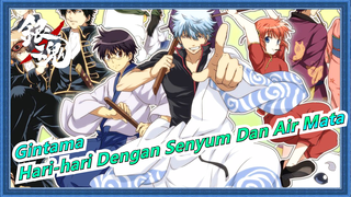 [Gintama] Mengingat Hari-hari Dengan Senyum Dan Air Mata