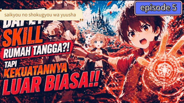 alur cerita saikyou no shokugyou wa yuusha episode 5