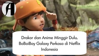 (Berita Anime) Drakor dan Anime Minggir Dulu , BoBoiBoy Galaxy Perkasa di Netflix Indonesia