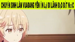 Chuyển Sinh Làm Vua Đang Yên Ổn Lại Đi Lãnh Đạo Đất Nước Phần 3#animehaynhat