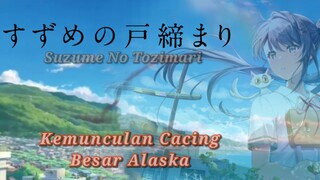 [Fandub Indonesia] Suzume No Tojimari - Kemunculan Cacing Besar Alaska.