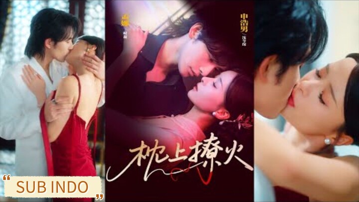 🔥Shen Haonan & Meng Na - Flirting Fire on the Pillow《枕上撩火》Sub Indo