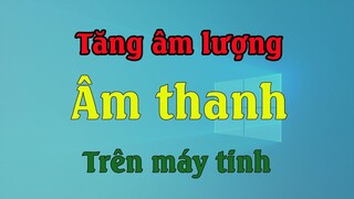 Cách tăng âm lượng video lên 500% đơn giản loa to hơn hẳn