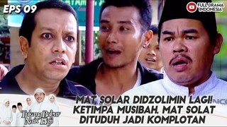 MAT SOLAR DIDZOLIMIN LAGI! KETIMPA MUSIBAH, MAT SOLAT DITUDUH JADI KOMPLOTAN - TBNH EPS 09