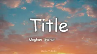 Meghan Trainor - Title (Lyrics)[this an invitation to kiss my ass goodbye]