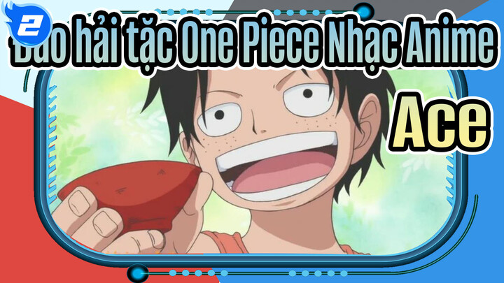 [Đảo hải tặc One Piece Nhạc Anime / Ace]_2