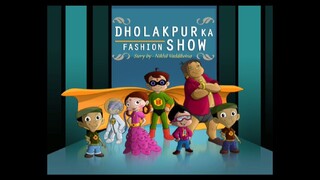 Chhota Bheem Hindi 6.14.                                      Dho Dh D Dholakpur Ka Fasion Show