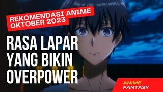 KETIKA LAPAR BIKIN KAMU JADI KUAT | REKOMENDASI ANIME FANTASY OKTOBER 2023