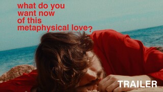 What do You Want Now of This Metaphysical Love? - Trailer