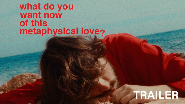 What do You Want Now of This Metaphysical Love? - Trailer