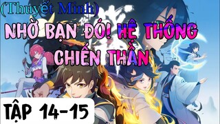 (Thuyết Minh) Tập 14-15 Nhờ Bạn Đó! Hệ Thống Chiến Thần