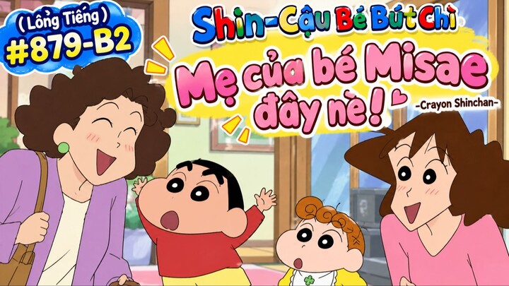 (Lồng Tiếng)🎬 SHIN – CẬU BÉ BÚT CHÌ | TẬP 879-B2  💕 MẸ CỦA BÉ MISAE ĐÂY NÈ!
