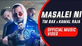 TM BAX X KAMAL RAJA - MASALEI NI [OFFICIAL MUSIC VIDEO]