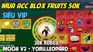 Roblox | Thử Thách Mua Acc Blox Fruit 50K Có Trái Rồng, Leopard Và Mochi v2 Vĩnh Viễn Siêu Uy Tín