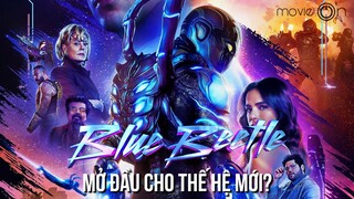 BLUE BEETLE - Có đủ sức khởi động thế giới mới không? | movieOn