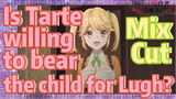 [Reincarnated Assassin]Mix Cut | Is Tarte willing to bear the child for Lugh?