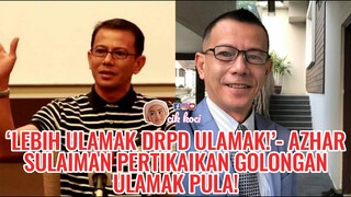 ‘Lebih Ulamak Drpd Ulamak!’- Azhar Sulaiman Pertikaikan Golongan Ulamak Pula!