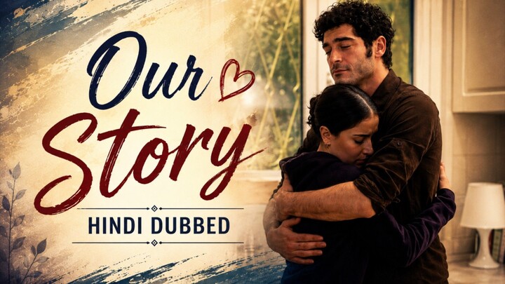 Our Story Hindi Dubbed Episode 28