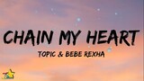 Topic x Bebe Rexha - Chain My Heart (Lyrics)