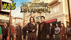 Episode 15 Bir Zamanlar Istanbul الترجمة العربية