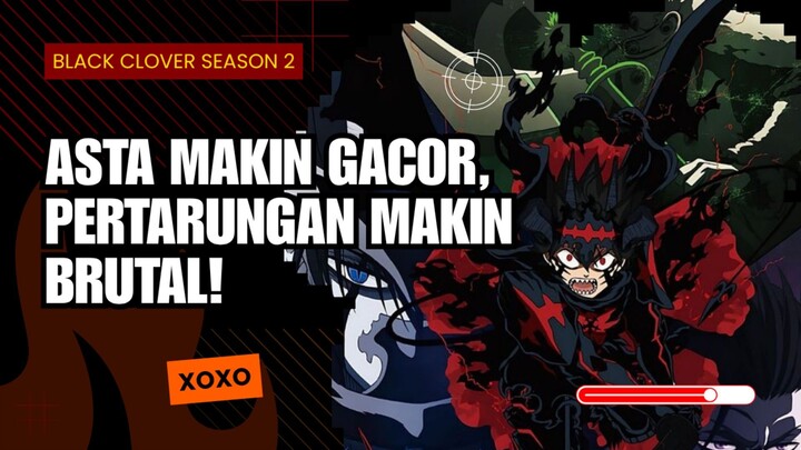 🔥 Black Clover Season 2: Asta Makin Gacor, Pertarungan Makin Brutal!