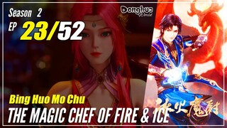 【Bing Huo Mo Chu】 S2 EP 23 (75) "Serangan Di Perkemahan" - The Magic Chef of Fire and Ice | Multisub