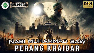 Epd 13 Kisah Nabi Muhammad SAW Perang Khaibar Lengkap