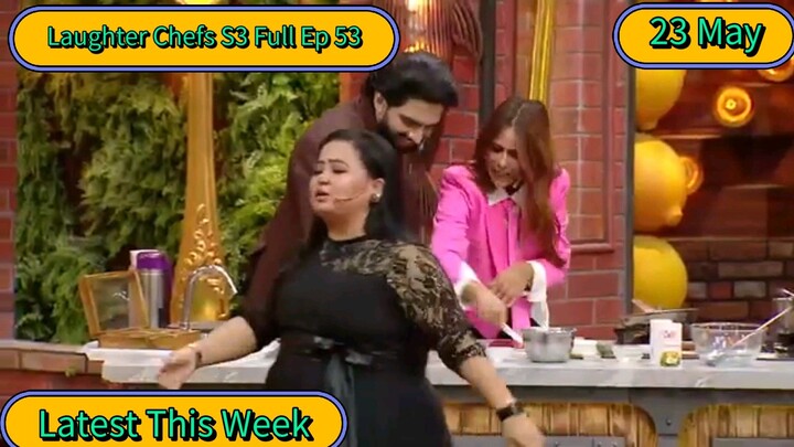 Laughter Chefs S3 Full Ep 53 Latest this week new 23 May episode #trending