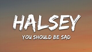 Halsey - You should be sad (Lyrics)