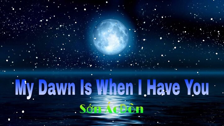 My Dawn Is When I Have You - Sơn ÁcĐôn
