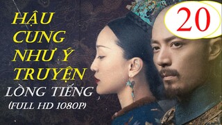 [FULL HD] Hậu Cung Như Ý Truyện - Tập 20 | Lồng Tiếng