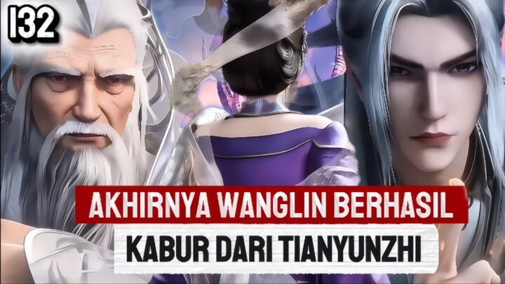 SPOILER RI 132 | WANGLIN BERHASIL KABUR DARI TIAN YUNZHI ‼️