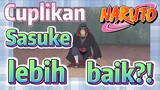 [Naruto] Cuplikan |  Sasuke lebih baik?!