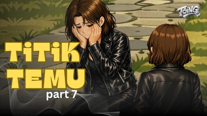 TITIK TEMU - PART 7