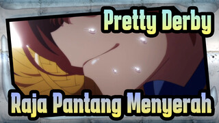 Pretty Derby
Raja Pantang Menyerah