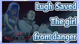 Lugh Saved The girl from danger