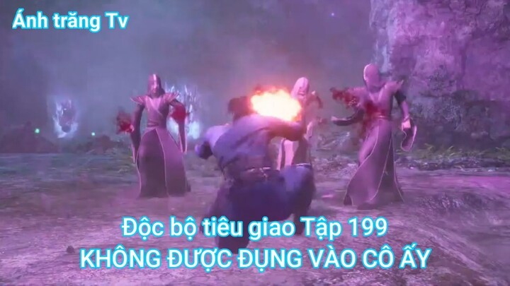 Độc bộ tiêu giao Tập 199-KHÔNG ĐƯỢC ĐỤNG VÀO CÔ ẤY