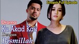 Sinopsis Drama Ku Akad Kau Dengan Bismillah Full Episode