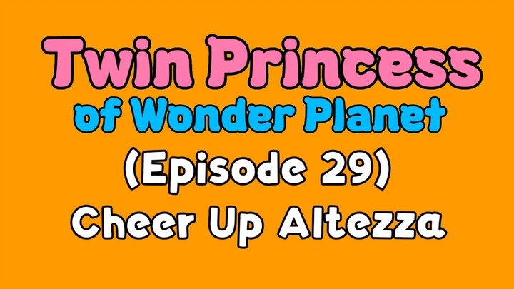 Twin Princess of Wonder Planet (Episode 29) Cheer Up Altezza