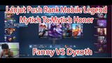 Lanjut Push Rank Mobile Legend Mitych To Mytich Honor Fanny Vs Dyroth