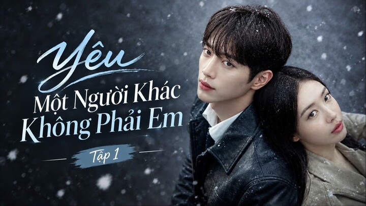 Yêu Một Người Khác Không Phải Em Tập 1 - Vietsub