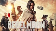 Rebel Moon: Part One - A Child of Fire 2023 Full Movie