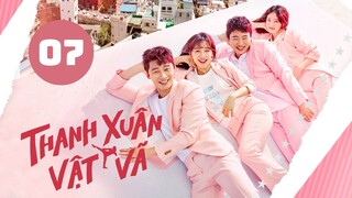 Tập 7| Thanh Xuân Vật Vã - Fight for My Way (Park Seo Jun & Kim Ji-won).