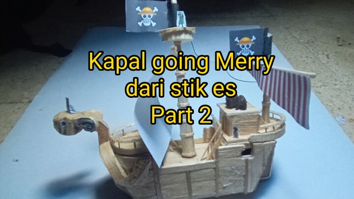 Going Merry dari Stik Es PART 2