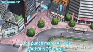 One punch man TẬP 129-ĐẦU BÍ NGÔ PANIC