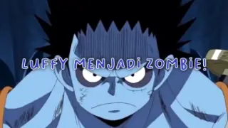 Luffy Menjadi Zombie!